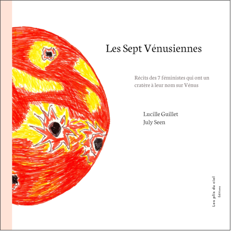 Lucille Guillet, July Seen, Les Sept Vénusiennes – Récits des 7 féministes qui ont un cratère à leur nom sur Vénus